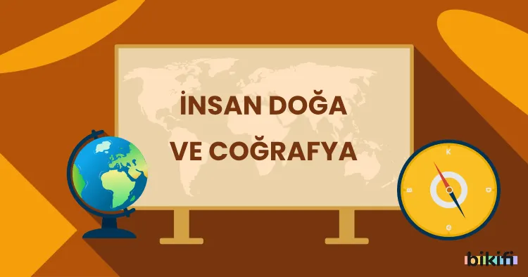 İnsan-Doğa ve Coğrafya