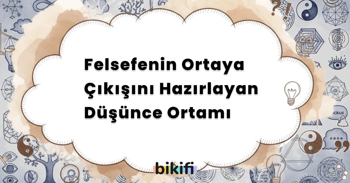 Felsefenin Ortaya Çıkışını Hazırlayan Düşünce Ortamı