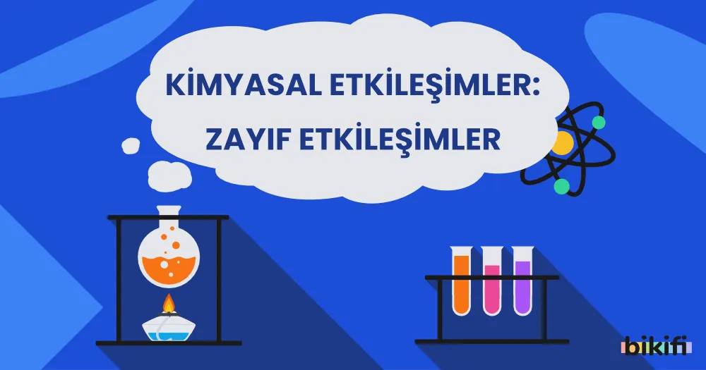 Kimyasal Etkileşimler: Zayıf Etkileşimler