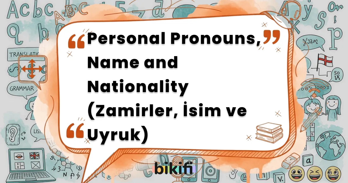 Personal Pronouns, Name and Nationality (Zamirler, İsim ve Uyruk)