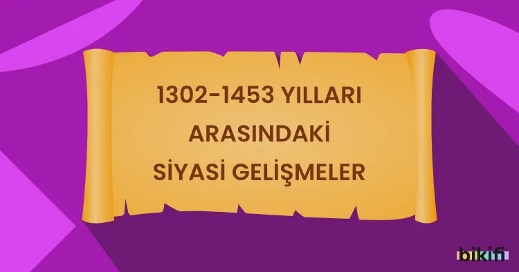 1302-1453 Yılları Arasındaki Siyasi Gelişmeler