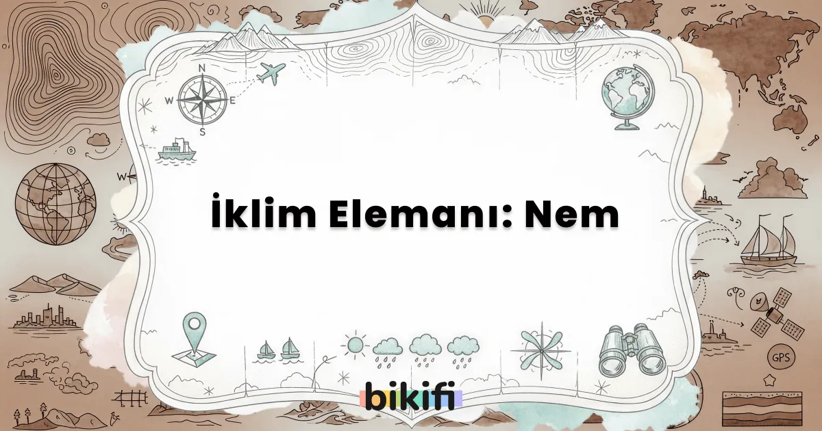 İklim Elemanı: Nem