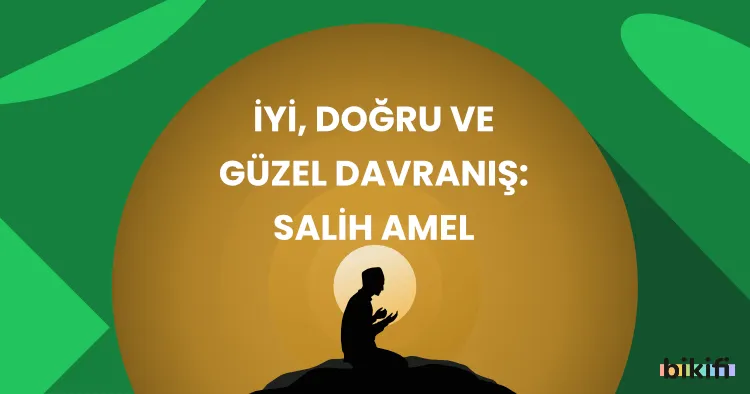 İyi, Doğru ve Güzel Davranış: Salih Amel