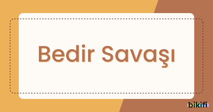 Bedir Savaşı Nedir?