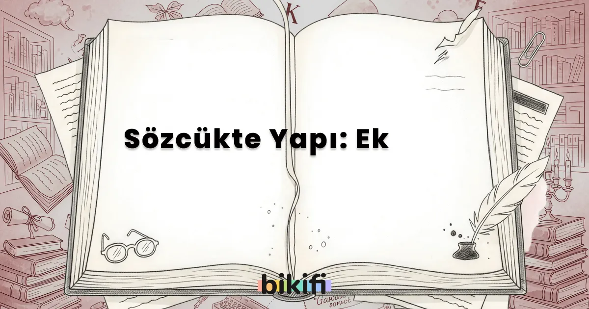 Sözcükte Yapı: Ek
