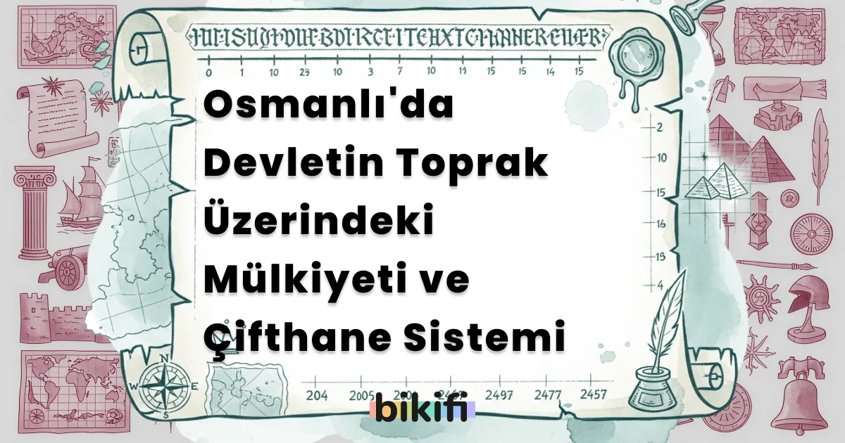 Osmanlı’da Devletin Toprak Üzerindeki Mülkiyeti ve Çifthane Sistemi