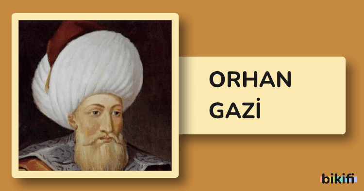 Orhan Gazi Kimdir? Orhan Gazi Biyografisi | Bikifi