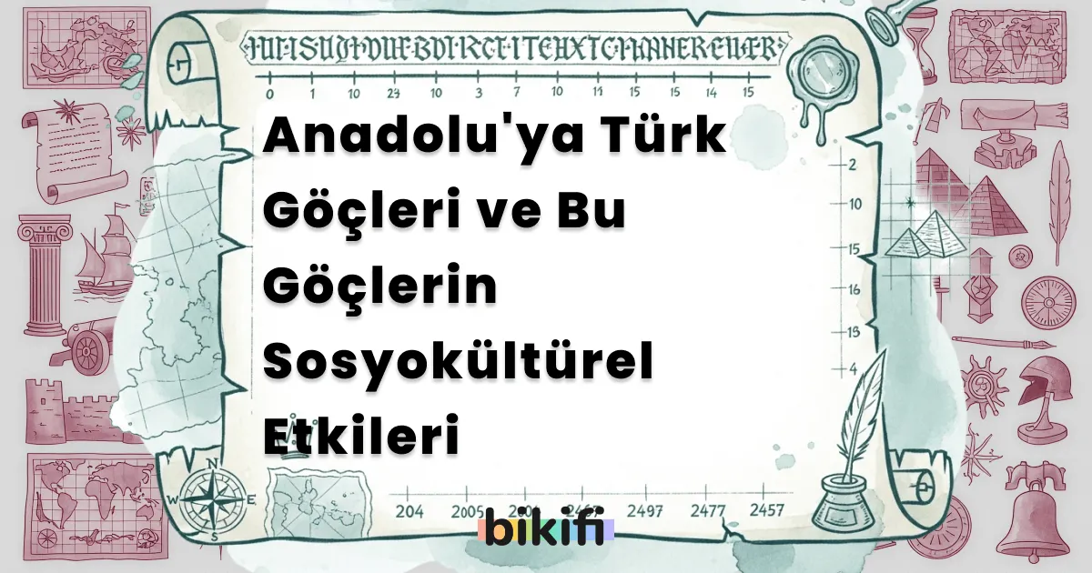 Anadolu’ya Türk Göçleri ve Bu Göçlerin Sosyokültürel Etkileri