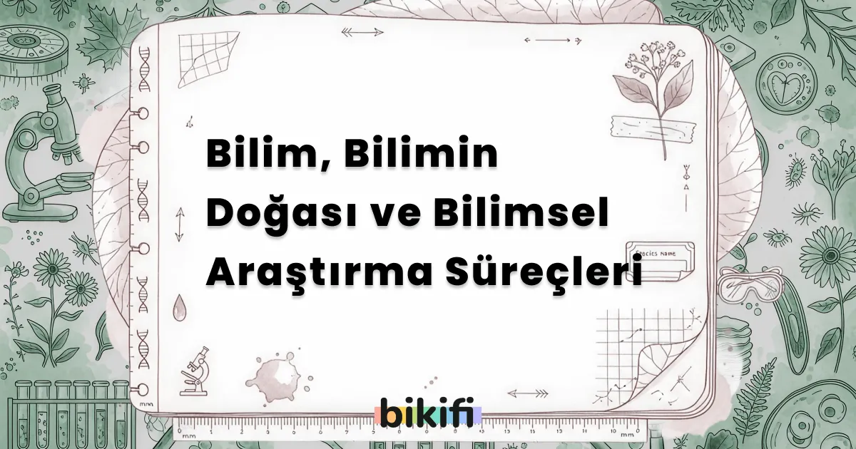 Bilim, Bilimin Doğası ve Bilimsel Araştırma Süreçleri