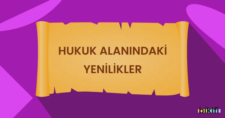 Hukuk Alanındaki Yenilikler