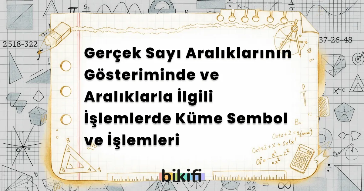Gerçek Sayı Aralıklarının Gösteriminde ve Aralıklarla İlgili İşlemlerde Küme Sembol ve İşlemleri