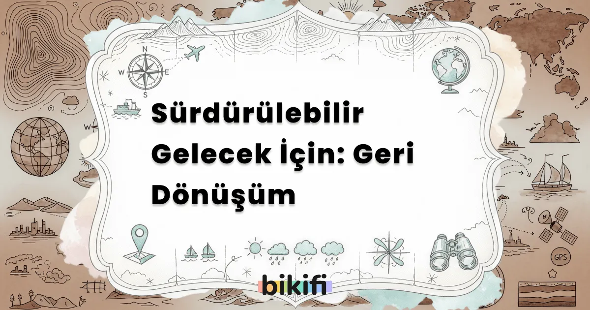 Sürdürülebilir Gelecek İçin: Geri Dönüşüm