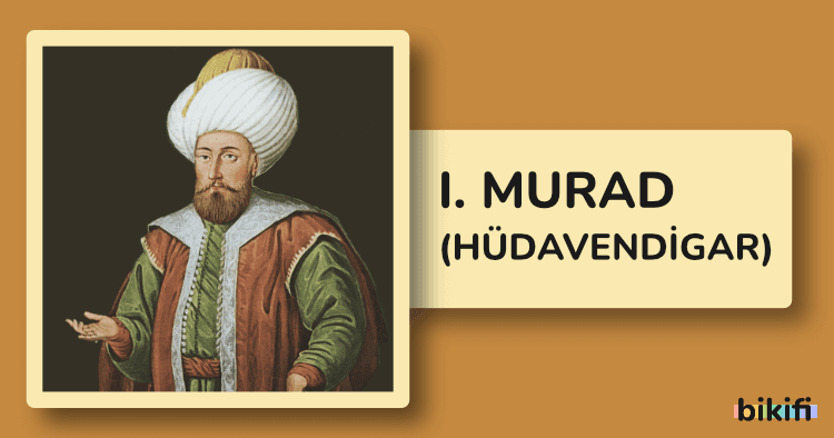 I. Murad Kimdir? I. Murad Biyografisi | Bikifi