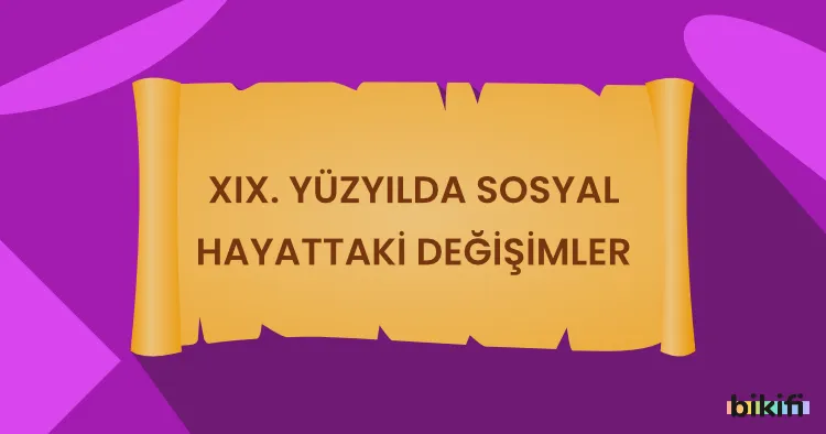 XIX. Yüzyılda Sosyal Hayattaki Değişimler