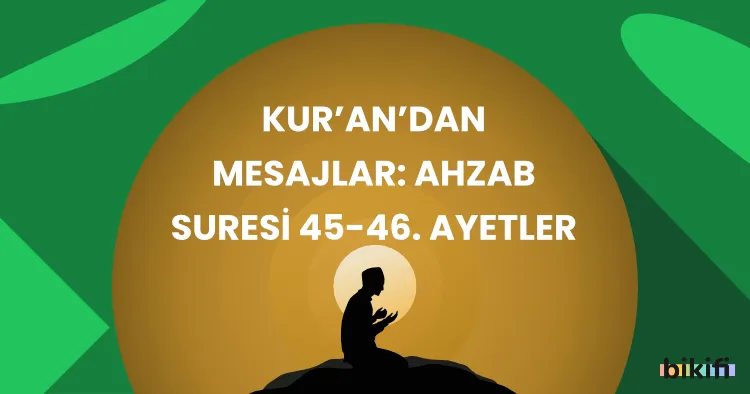 Kur’an’dan Mesajlar: Ahzab Suresi 45-46. Ayetler