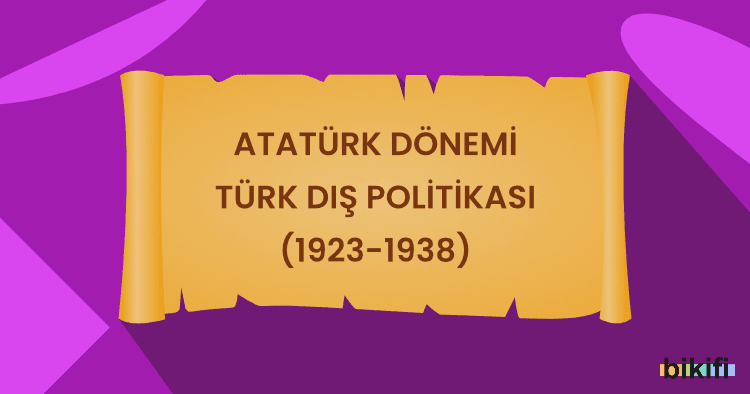 Atatürk Dönemi Türk Dış Politikası (1923-1938)