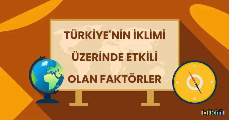 Türkiye’nin İklimi Üzerinde Etkili Olan Faktörler