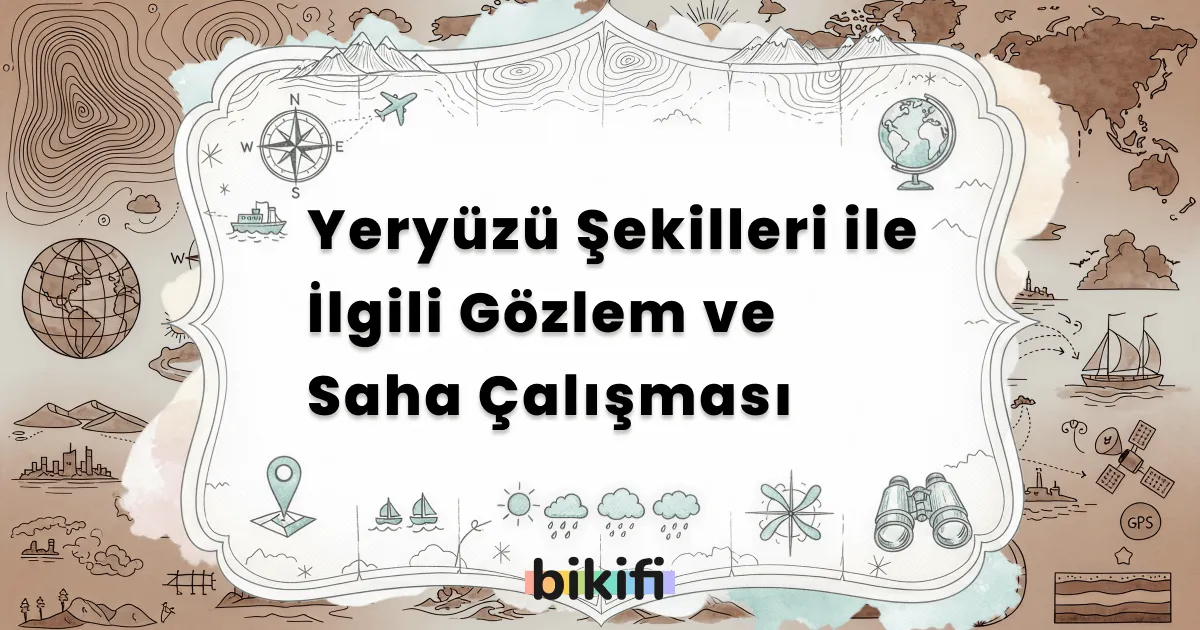 Yeryüzü Şekilleri ile İlgili Gözlem ve Saha Çalışması
