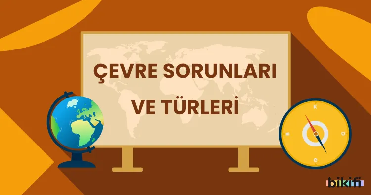 Çevre Sorunları ve Türleri