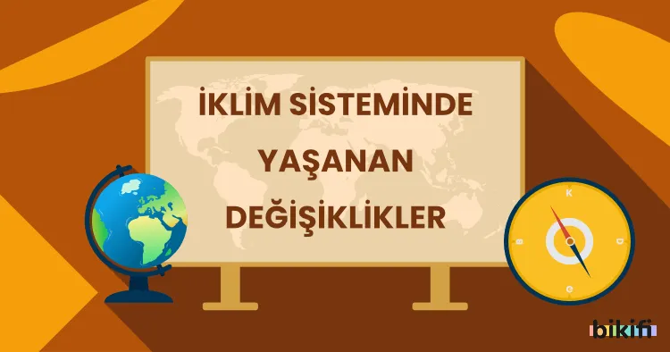 İklim Sisteminde Yaşanan Değişiklikler