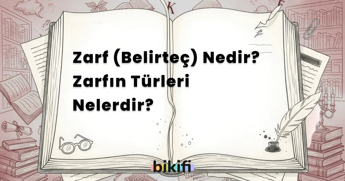 Zarf (Belirteç) Nedir? Zarfın Türleri Nelerdir?