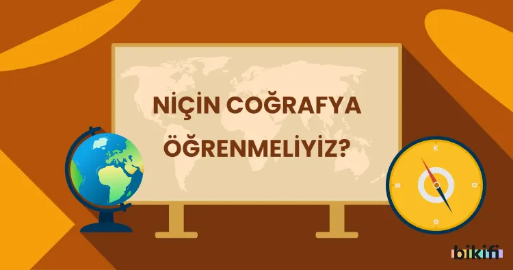 Niçin Coğrafya Öğrenmeliyiz?