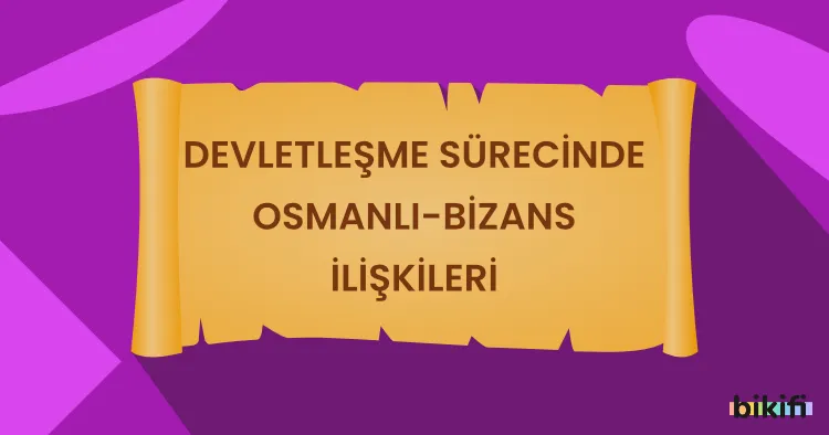 Devletleşme Sürecinde Osmanlı-Bizans İlişkileri