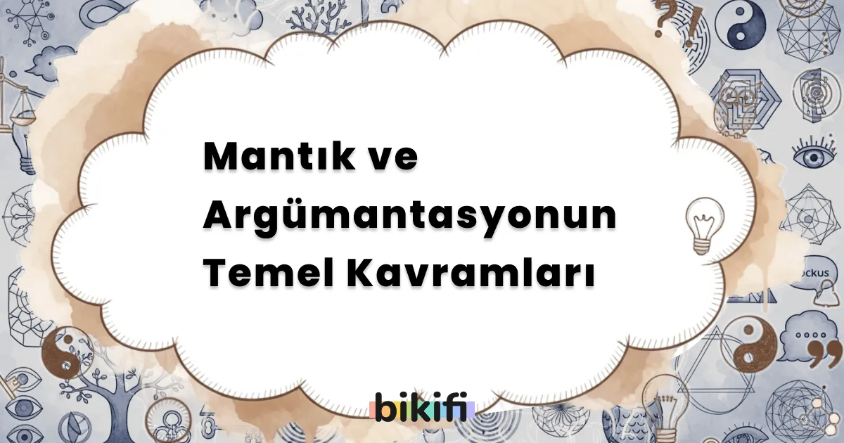 Mantık ve Argümantasyonun Temel Kavramları