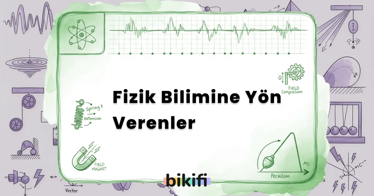 Fizik Bilimine Yön Verenler