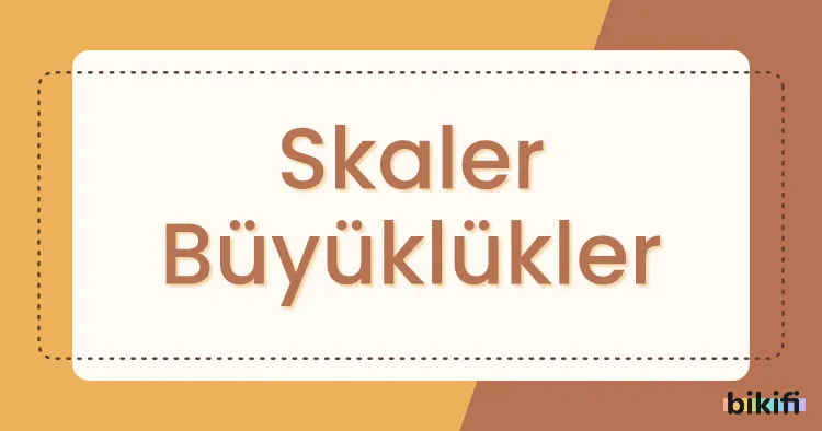 Skaler Büyüklük Nedir?