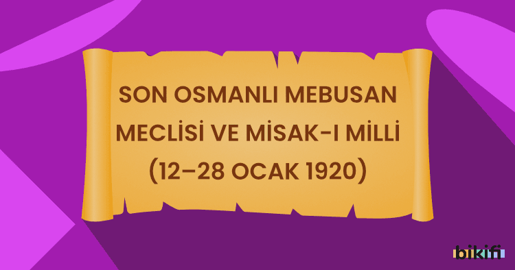 Son Osmanlı Mebusan Meclisi ve Misak-ı Milli (12–28 Ocak 1920)