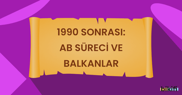 1990 Sonrası: AB Süreci ve Balkanlar