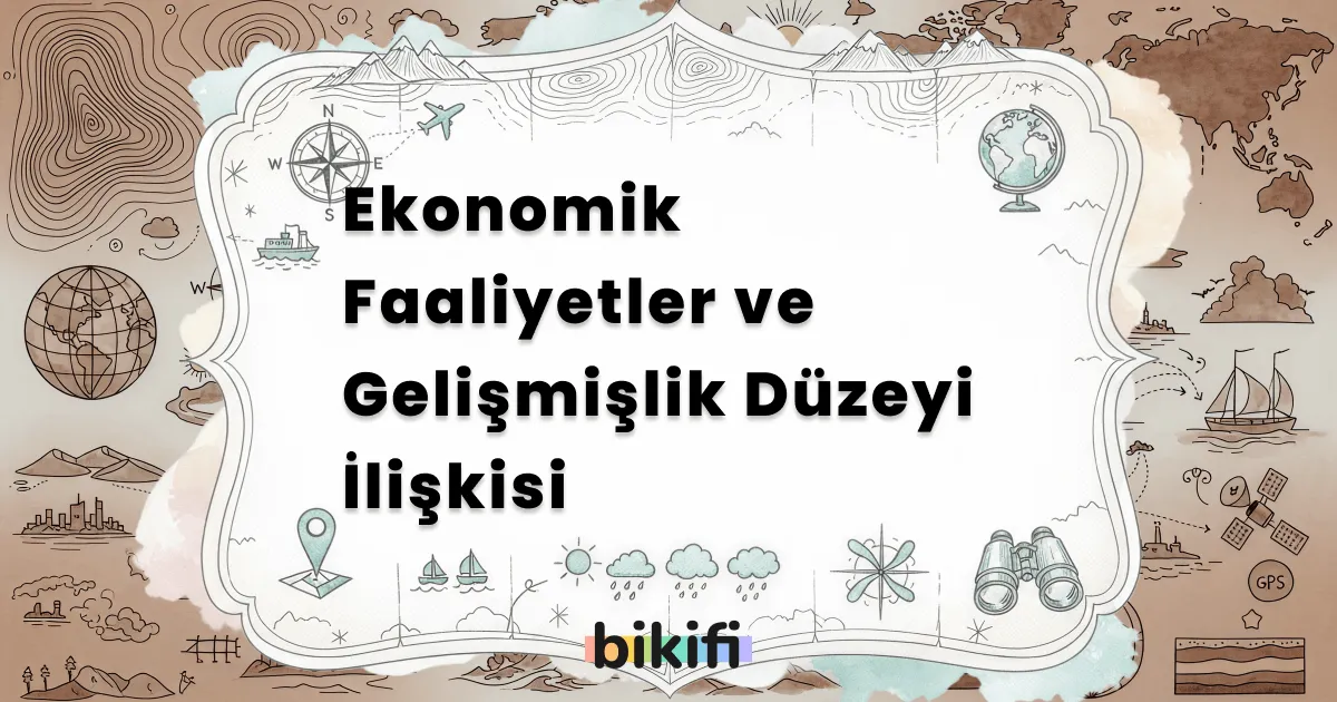 Ekonomik Faaliyetler ve Gelişmişlik Düzeyi İlişkisi