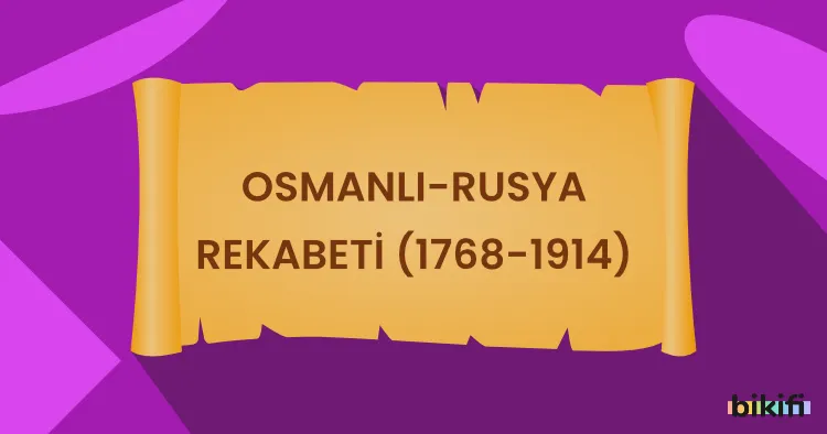 Osmanlı-Rusya Rekabeti (1768-1914)