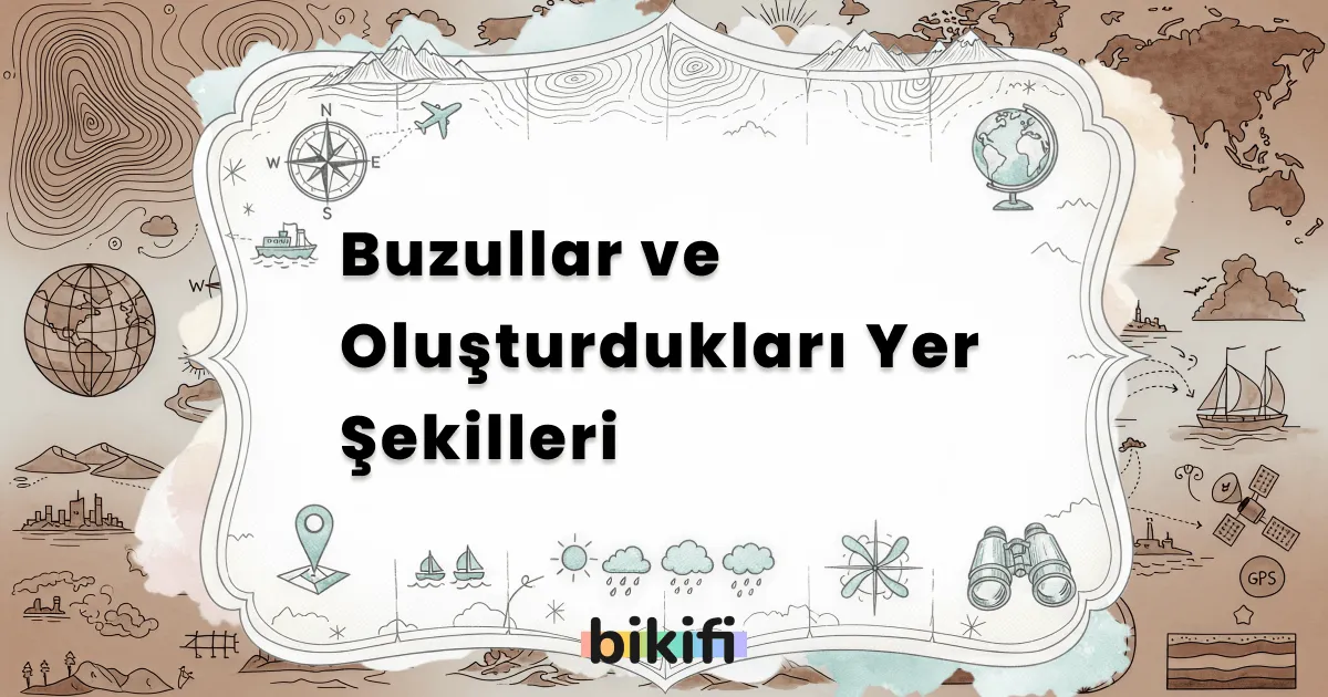 Buzullar ve Oluşturdukları Yer Şekilleri