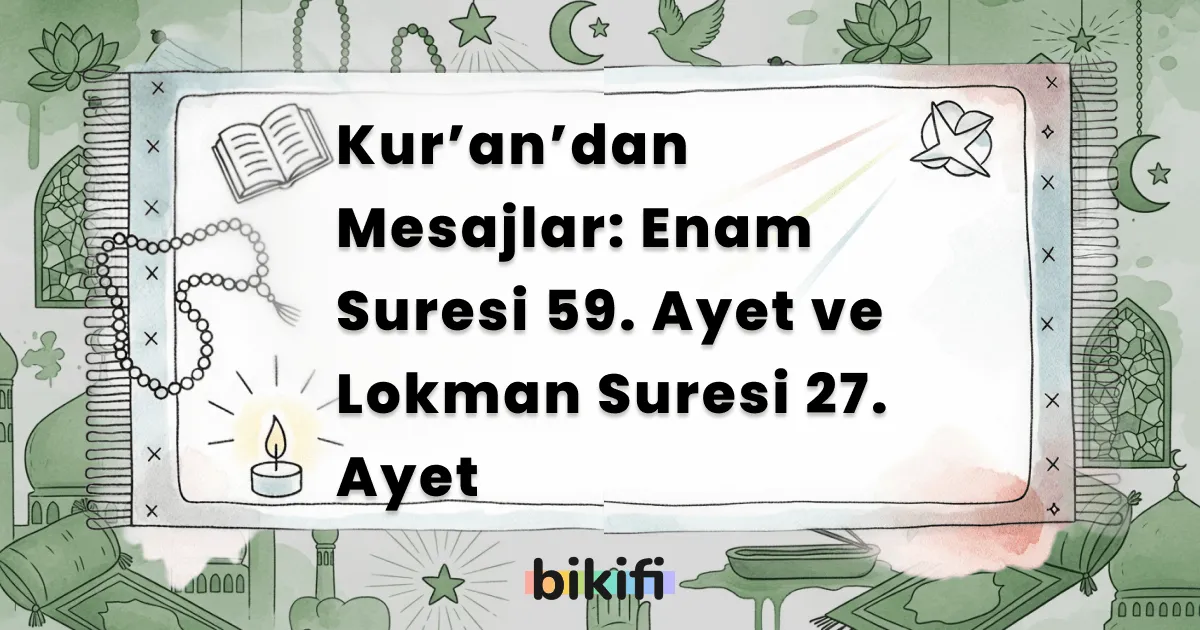 Kur’an’dan Mesajlar: Enam Suresi 59. Ayet ve Lokman Suresi 27. Ayet