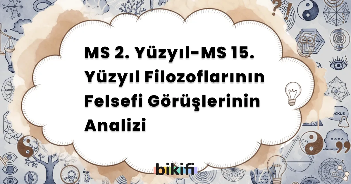 MS 2. Yüzyıl-MS 15. Yüzyıl Filozoflarının Felsefi Görüşlerinin Analizi