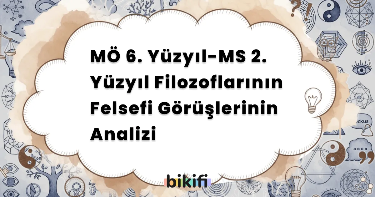 MÖ 6. Yüzyıl-MS 2. Yüzyıl Filozoflarının Felsefi Görüşlerinin Analizi
