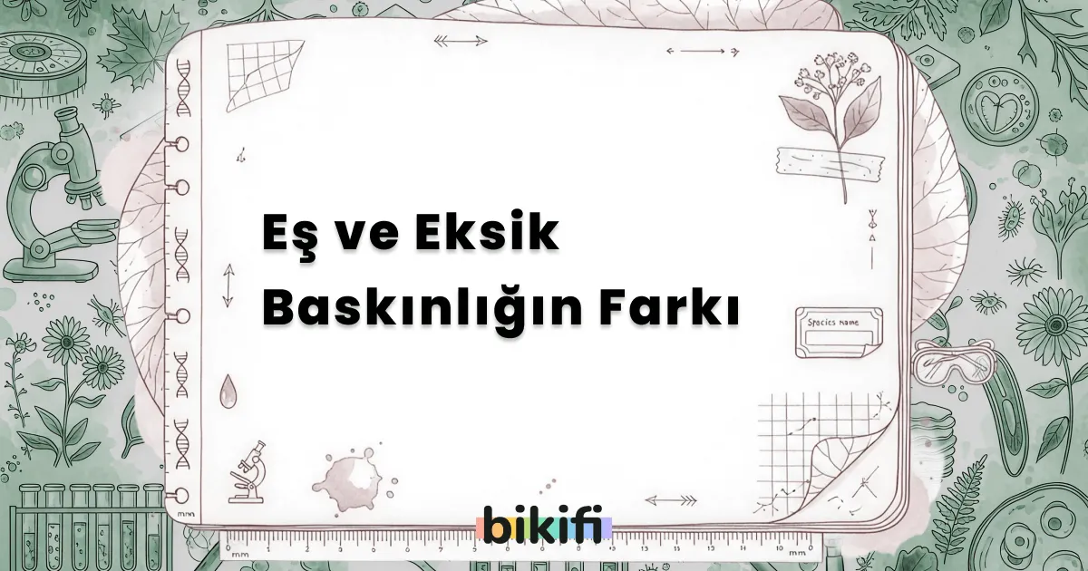 Eş ve Eksik Baskınlığın Farkı