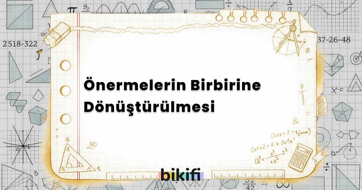 Önermelerin Birbirine Dönüştürülmesi
