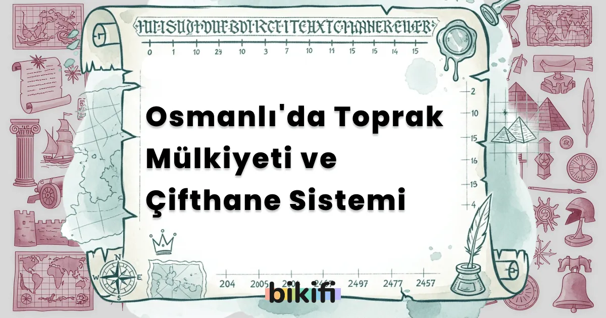 Osmanlı’da Toprak Mülkiyeti ve Çifthane Sistemi