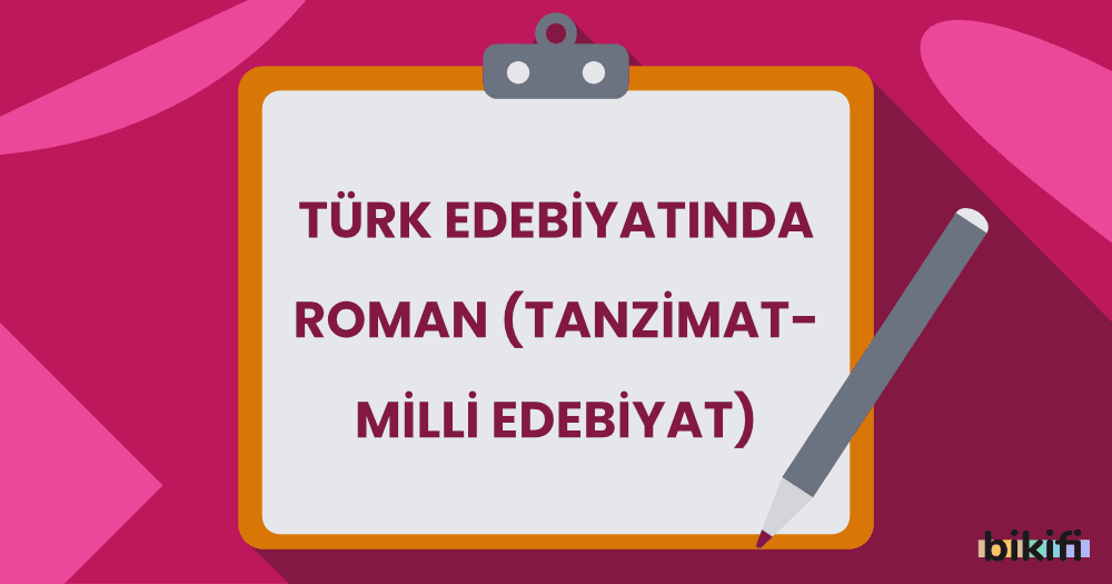 Türk Edebiyatında Roman (Tanzimat – Milli Edebiyat)