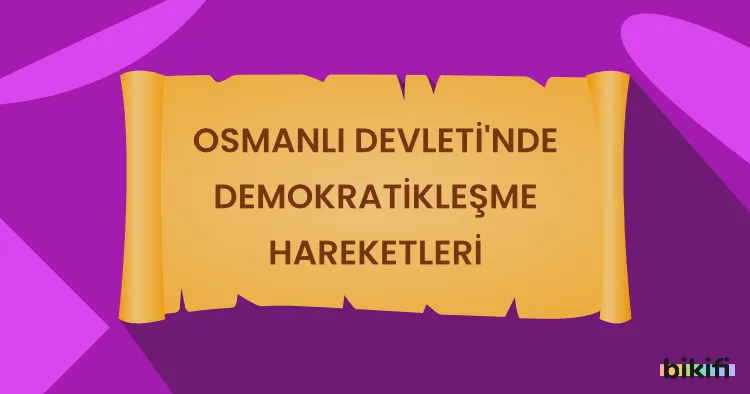 Osmanlı Devleti’nde Demokratikleşme Hareketleri