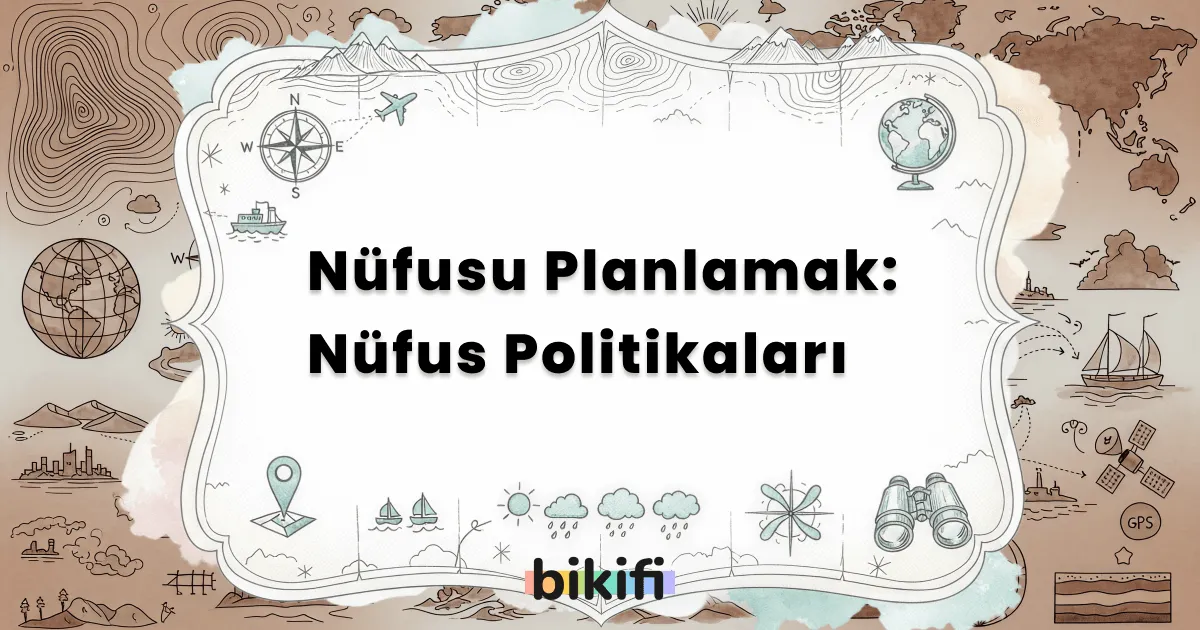 Nüfusu Planlamak: Nüfus Politikaları