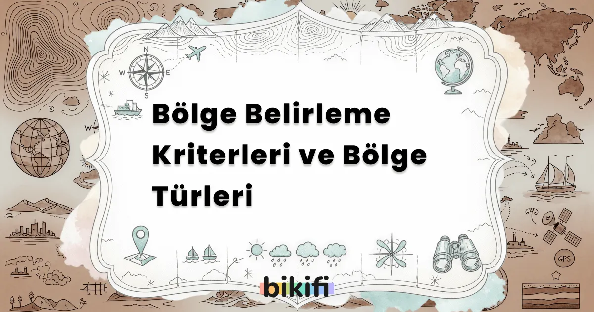 Bölge Belirleme Kriterleri ve Bölge Türleri