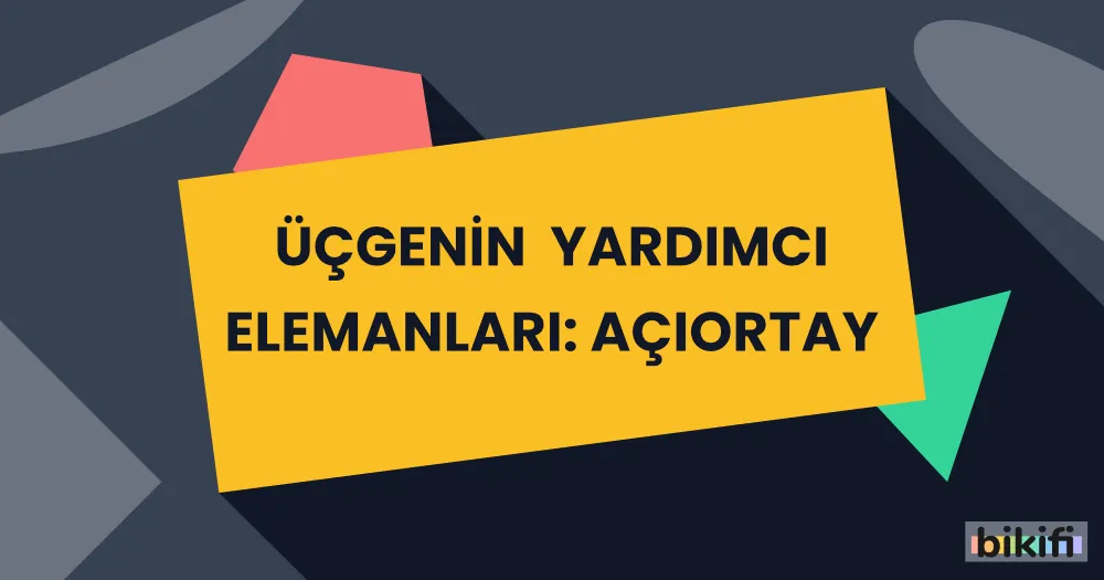 Üçgenin Yardımcı Elemanları: Açıortay