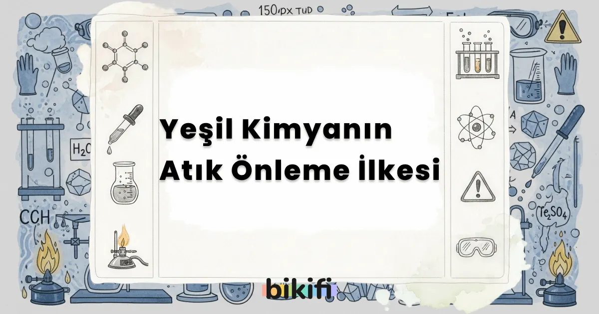 Yeşil Kimyanın Atık Önleme İlkesi