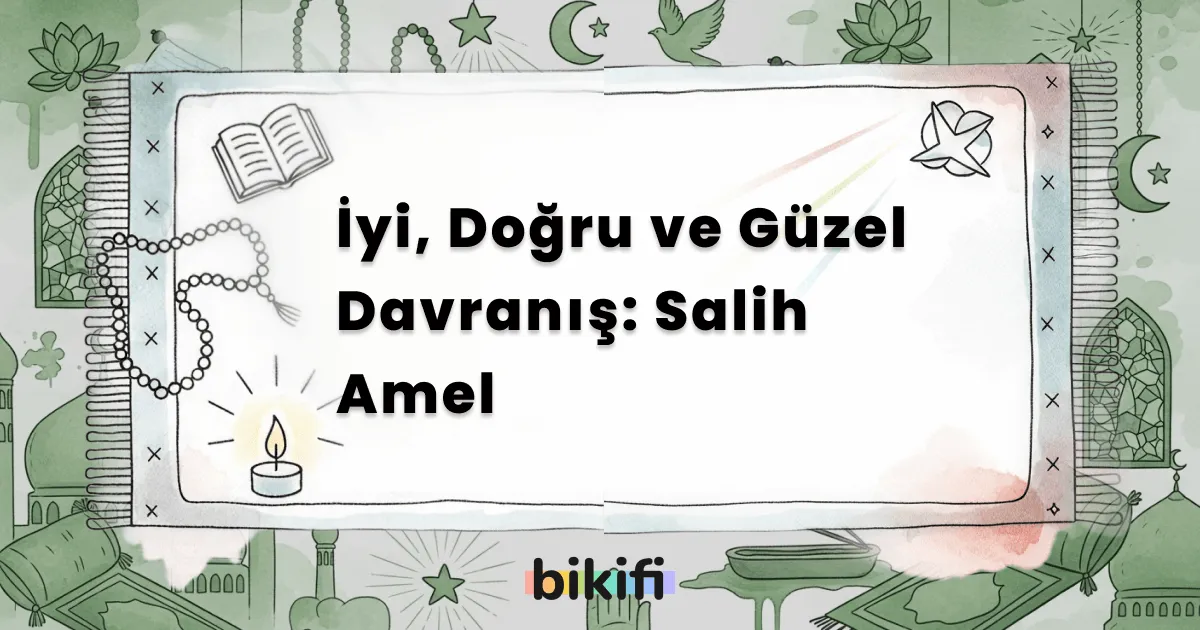 İyi, Doğru ve Güzel Davranış: Salih Amel