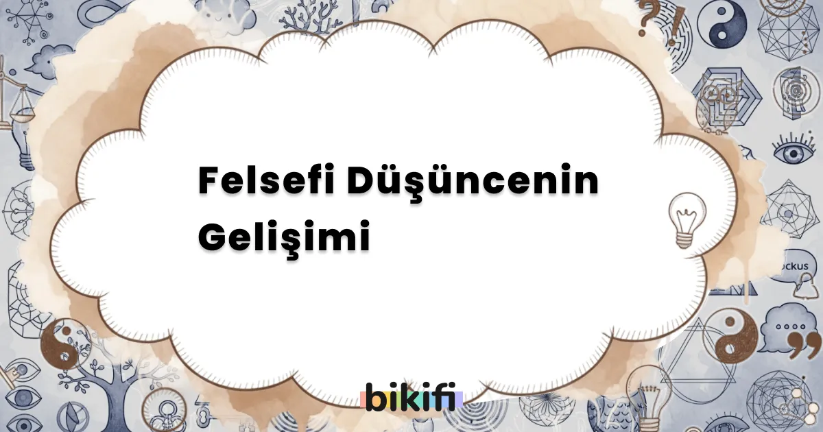 Felsefi Düşüncenin Gelişimi