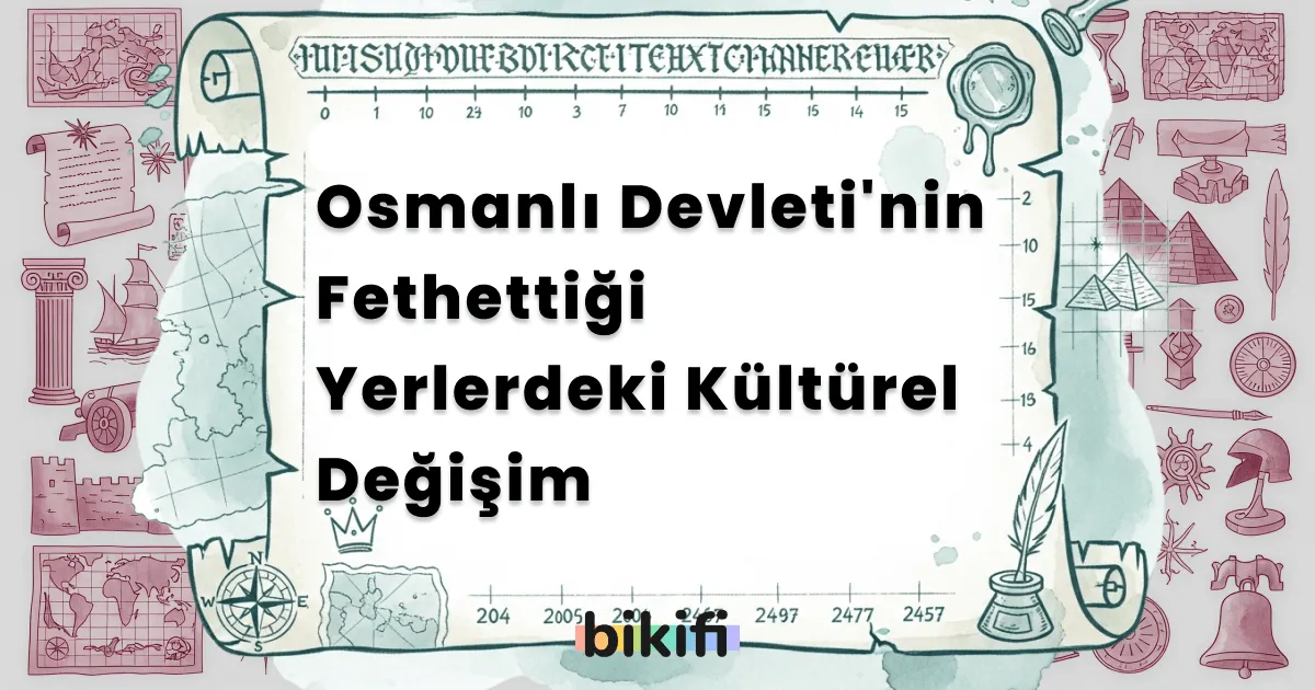 Osmanlı Devleti’nin Fethettiği Yerlerdeki Kültürel Değişim
